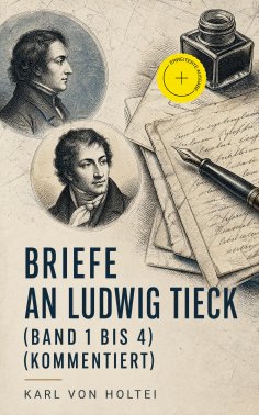 ebook: Briefe an Ludwig Tieck (Band 1 bis 4) (Kommentiert)