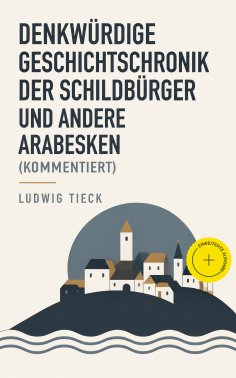 eBook: Denkwürdige Geschichtschronik der Schildbürger und andere Arabesken (Kommentiert)
