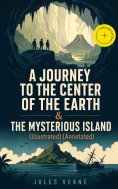 eBook: A JOURNEY TO THE CENTER OF THE EARTH & THE MYSTERIOUS ISLAND (Illustrated) (Annotated)
