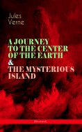 ebook: A JOURNEY TO THE CENTER OF THE EARTH & THE MYSTERIOUS ISLAND (Illustrated)