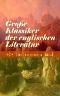 eBook: Große Klassiker der englischen Literatur: 40+ Titel in einem Band