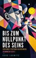 eBook: Bis zum Nullpunkt des Seins (Science-Fiction-Klassiker) (Kommentiert)