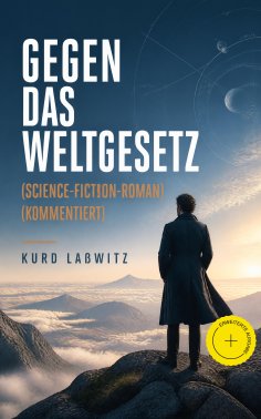 eBook: Gegen das Weltgesetz (Science-Fiction-Roman) (Kommentiert)