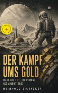 eBook: Der Kampf ums Gold (Science-Fiction-Roman) (Kommentiert)