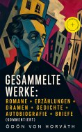 eBook: Gesammelte Werke: Romane + Erzählungen + Dramen + Gedichte + Autobiografie + Briefe (Kommentiert)