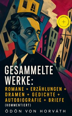eBook: Gesammelte Werke: Romane + Erzählungen + Dramen + Gedichte + Autobiografie + Briefe (Kommentiert)