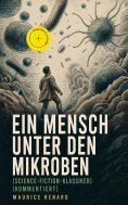 eBook: Ein Mensch unter den Mikroben (Science-Fiction-Klassiker) (Kommentiert)