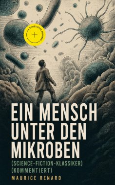 eBook: Ein Mensch unter den Mikroben (Science-Fiction-Klassiker) (Kommentiert)