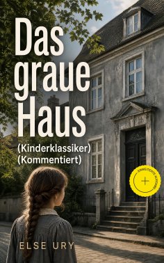 eBook: Das graue Haus (Kinderklassiker) (Kommentiert)
