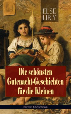 eBook: Die schönsten Gutenacht-Geschichten für die Kleinen (Märchen & Erzählungen)