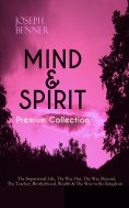 eBook: MIND & SPIRIT Premium Collection: The Impersonal Life, The Way Out, The Way Beyond, The Teacher, Bro