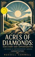 ebook: ACRES OF DIAMONDS: Our Every-day Opportunities (Wisdom & Empowerment Series) (Annotated)