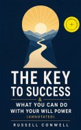 ebook: The Key to Success & What You Can Do With Your Will Power (Annotated)