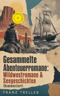 eBook: Gesammelte Abenteuerromane: Wildwestromane & Seegeschichten (Kommentiert)