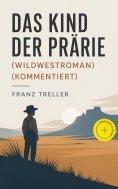 eBook: Das Kind der Prärie (Wildwestroman) (Kommentiert)