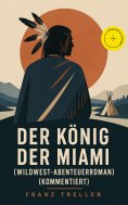 eBook: Der König der Miami (Wildwest-Abenteuerroman) (Kommentiert)