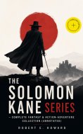 ebook: THE SOLOMON KANE SERIES – Complete Fantasy & Action-Adventure Collection (Annotated)