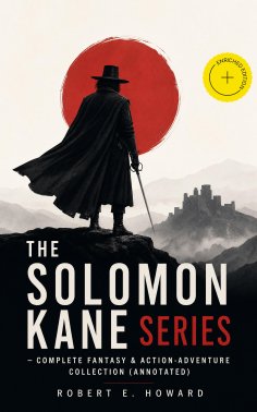 ebook: THE SOLOMON KANE SERIES – Complete Fantasy & Action-Adventure Collection (Annotated)