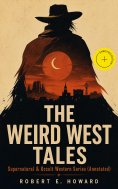 ebook: THE WEIRD WEST TALES - Supernatural & Occult Western Series (Annotated)