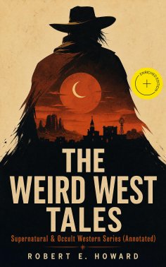 ebook: THE WEIRD WEST TALES - Supernatural & Occult Western Series (Annotated)