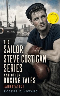 eBook: The Sailor Steve Costigan Series and Other Boxing Tales (Annotated)