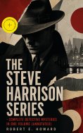 eBook: THE STEVE HARRISON SERIES – Complete Detective Mysteries in One Volume (Annotated)
