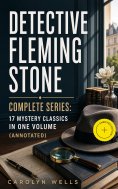 eBook: DETECTIVE FLEMING STONE Complete Series: 17 Mystery Classics in One Volume (Annotated)