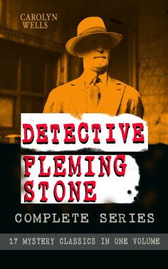 ebook: DETECTIVE FLEMING STONE Complete Series: 17 Mystery Classics in One Volume