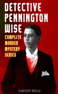 eBook: DETECTIVE PENNINGTON WISE - Complete Murder Mystery Series