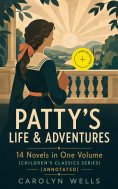 eBook: PATTY'S LIFE & ADVENTURES – 14 Novels in One Volume (Children's Classics Series) (Annotated)