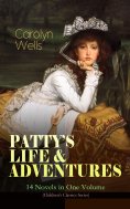 eBook: PATTY'S LIFE & ADVENTURES – 14 Novels in One Volume (Children's Classics Series)