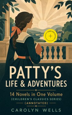eBook: PATTY'S LIFE & ADVENTURES – 14 Novels in One Volume (Children's Classics Series) (Annotated)
