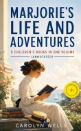 ebook: Marjorie's Life and Adventures – 5 Children's Books in One Volume (Annotated)