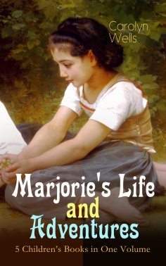 eBook: Marjorie's Life and Adventures – 5 Children's Books in One Volume