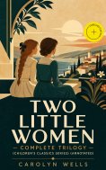 ebook: TWO LITTLE WOMEN – Complete Trilogy (Children's Classics Series) (Annotated)