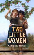 ebook: TWO LITTLE WOMEN – Complete Trilogy (Children's Classics Series)