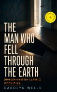 eBook: THE MAN WHO FELL THROUGH THE EARTH (Murder Mystery Classic) (Annotated)