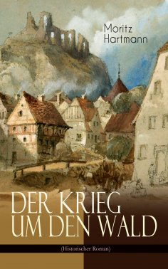 eBook: Der Krieg um den Wald (Historischer Roman)