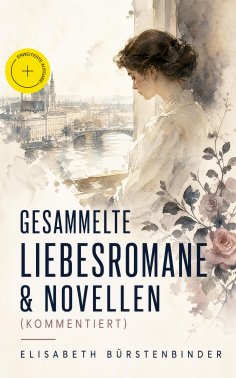ebook: Gesammelte Liebesromane & Novellen (Kommentiert)