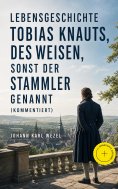 eBook: Lebensgeschichte Tobias Knauts, des Weisen, sonst der Stammler genannt (Kommentiert)