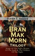eBook: Bran Mak Morn - Trilogy: Kings Of The Night, Worms Of The Earth & The Children Of The Night (Annotat