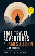 eBook: Time Travel Adventures of James Allison (Annotated)
