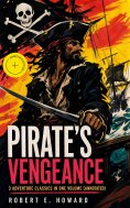 eBook: PIRATE'S VENGEANCE – 3 Adventure Classics in One Volume (Annotated)