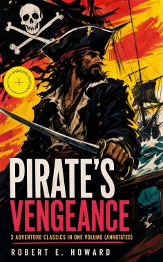 eBook: PIRATE'S VENGEANCE – 3 Adventure Classics in One Volume (Annotated)