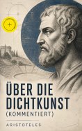 ebook: Über die Dichtkunst (Kommentiert)