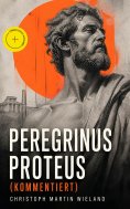 eBook: Peregrinus Proteus (Kommentiert)