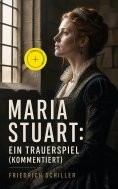 ebook: Maria Stuart: Ein Trauerspiel (Kommentiert)