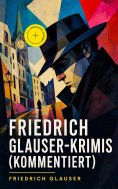eBook: Friedrich Glauser-Krimis (Kommentiert)
