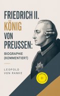 ebook: Friedrich II. König von Preußen: Biographie (Kommentiert)