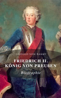 eBook: Friedrich II. König von Preußen: Biographie